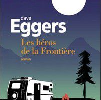 Les héros de la Frontière - Dave Eggers